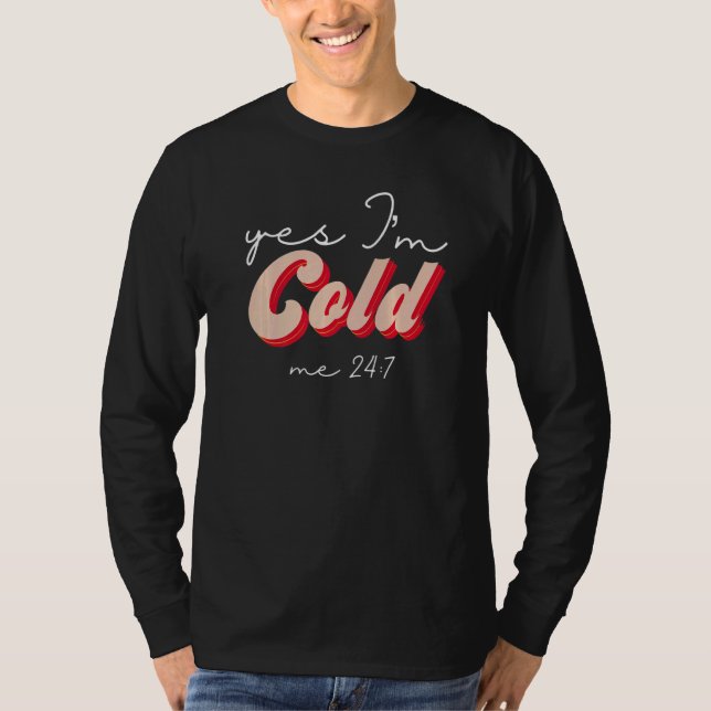 Yes I'm Cold Me 24 7  Freezing Sarcastic Quote Ret T-Shirt (Vorderseite)