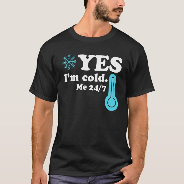 Yes I'm Cold Me 24 7  Quote Sarcastic T-Shirt (Vorderseite)