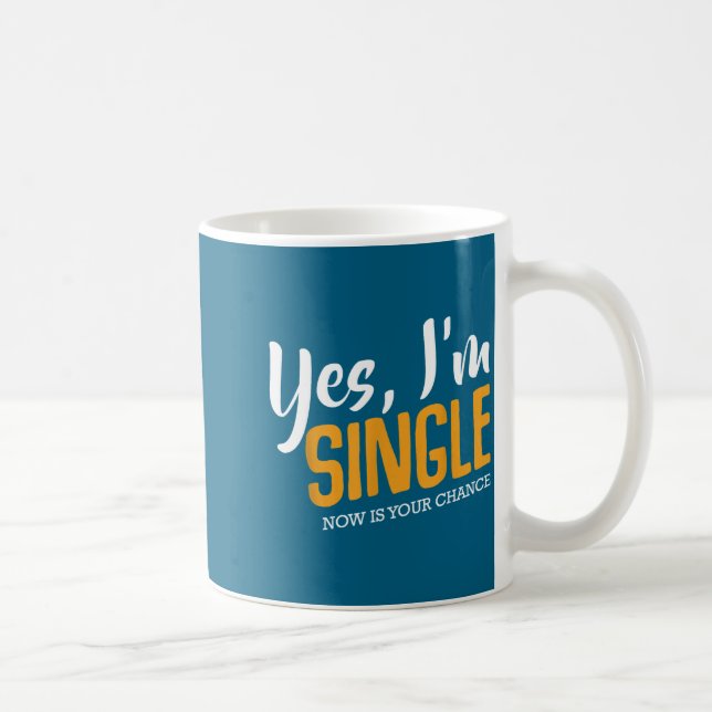 Yes I'm Single Now Is Your Chance Life Funny Quote Kaffeetasse (Rechts)