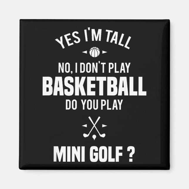 Yes I'm Tall I Don't Play Basketball Do You Play M Magnet (Vorne)