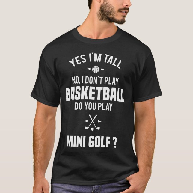 Yes I'm Tall I Don't Play Basketball Do You Play M T-Shirt (Vorderseite)