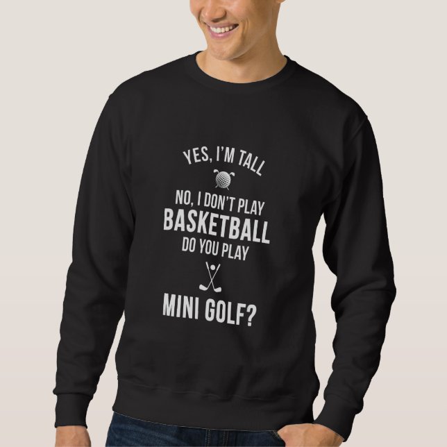 Yes I'm Tall No I Don't Play Basketball Do You Pla Sweatshirt (Vorderseite)