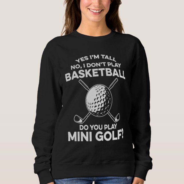 Yes I'm Tall No I Don't Play Basketball Do You Pla Sweatshirt (Vorderseite)