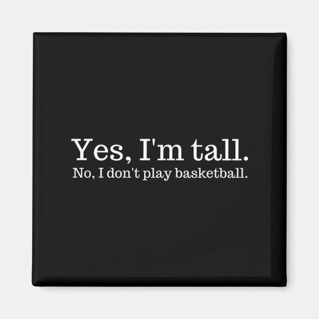 Yes I'm Tall, No I Don't Play Basketball  Magnet (Vorne)