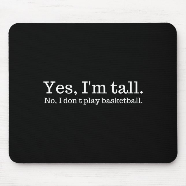 Yes I'm Tall, No I Don't Play Basketball  Mousepad (Vorne)