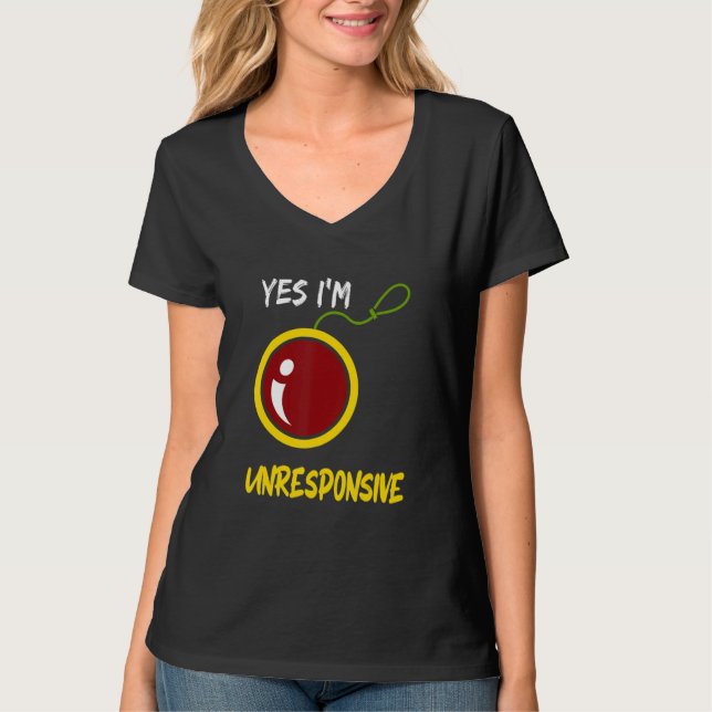 Yes I'm Unresponsive Yoyo Toy Professional T-Shirt (Vorderseite)