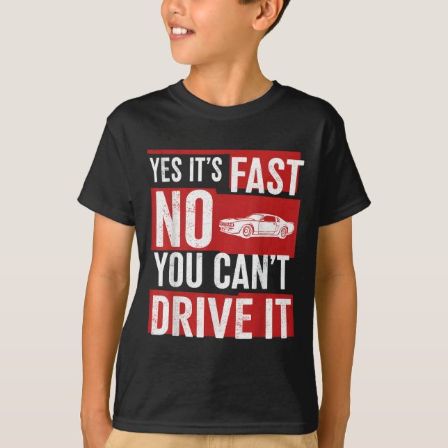 Yes It's Fast No You Can't Drive It Funny Fast Car T-Shirt (Vorderseite)
