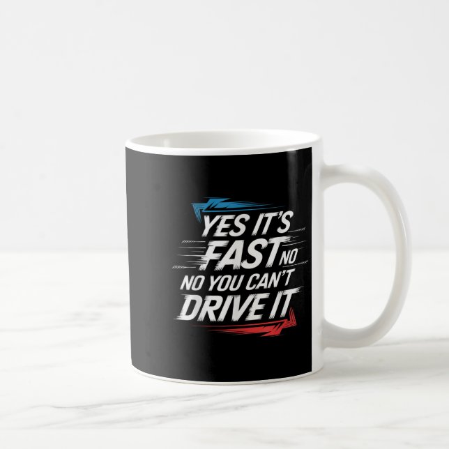 Yes It's Fast No You Can't Drive It Speed Car Driv Kaffeetasse (Rechts)