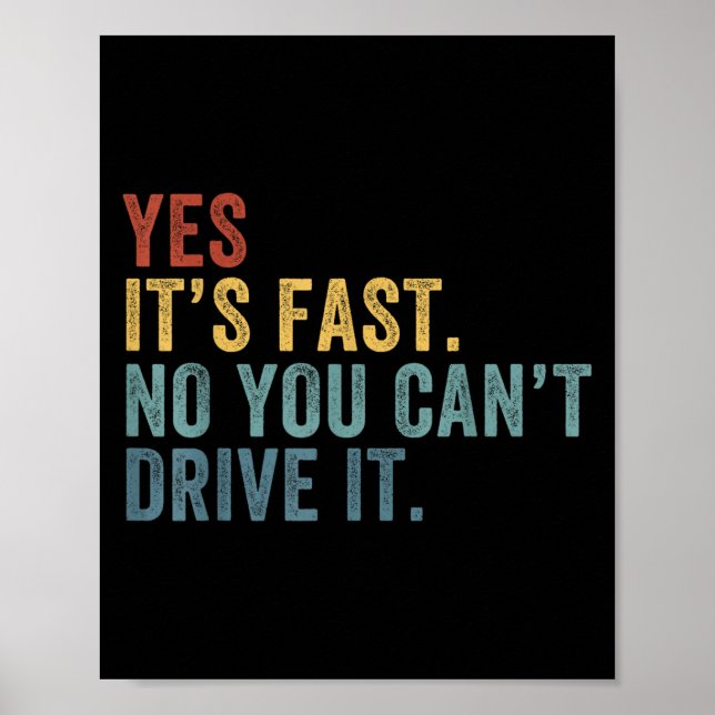 Yes It's Fast No You Can't Drive It Speed Funny Ca Poster (Vorne)