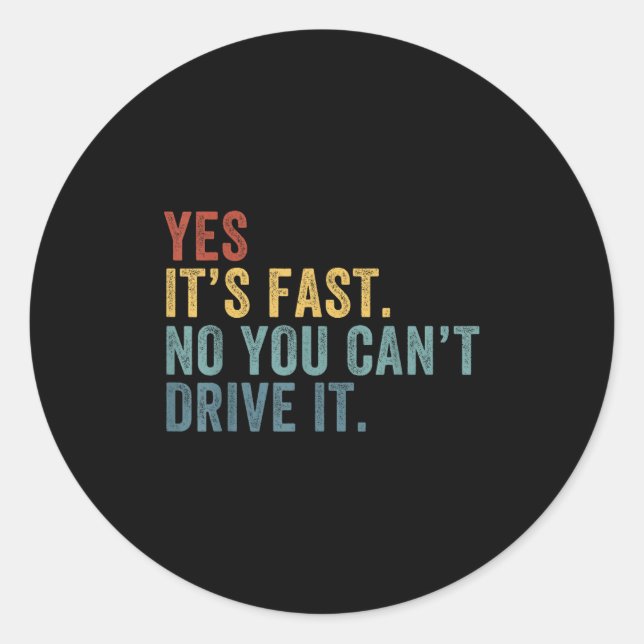 Yes It's Fast No You Can't Drive It Speed Funny Ca Runder Aufkleber (Vorderseite)