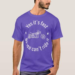 Yes Its Fast No You Cant Ride It Bike Rider Merch  T-Shirt