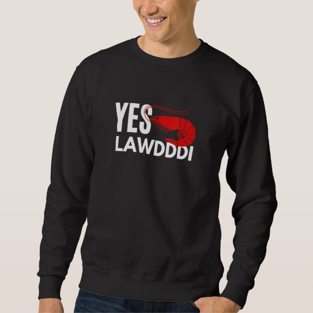 Yes Lawdddi Louisiana Cajun Food National Shrimp D Sweatshirt (Vorderseite)