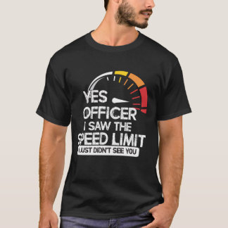 Yes officer, funny speeding shirt, fast driving T-Shirt