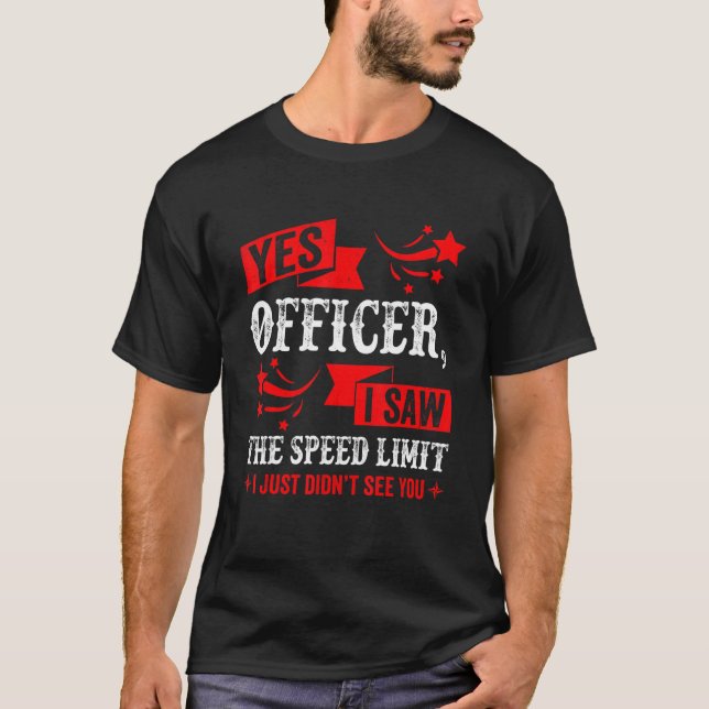 Yes Officer I Saw The Speed Limit   Car Enthusiast T-Shirt (Vorderseite)