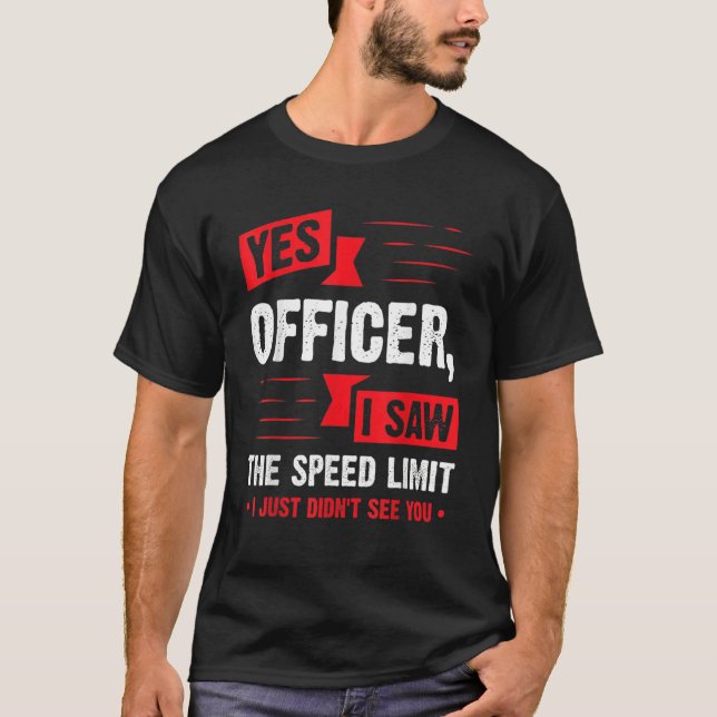 Yes Officer I Saw The Speed Limit Car Enthusiast T-Shirt (Vorderseite)