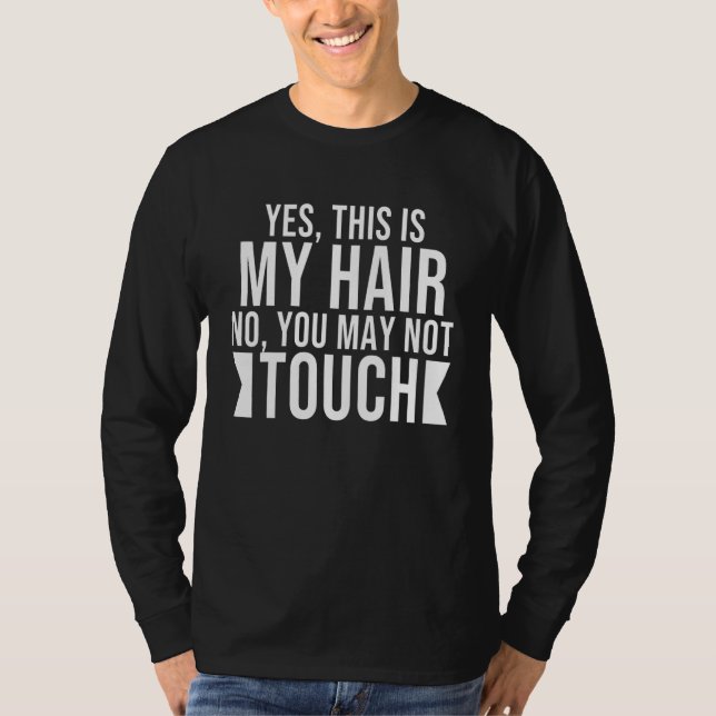 Yes This Is My Hair No You May Not Touch Black Afr T-Shirt (Vorderseite)
