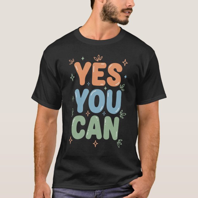 Yes You Can Motivational Quote T-Shirt (Vorderseite)