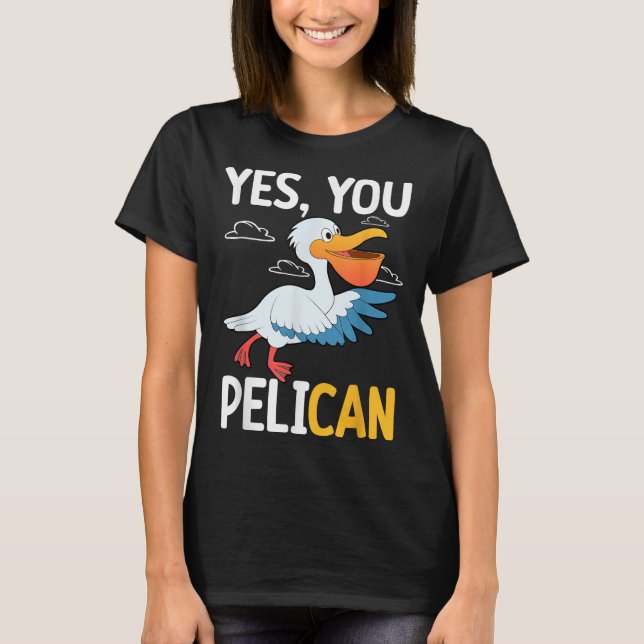 Yes You Pelican Waterbird School Motivation Teache T-Shirt (Vorderseite)