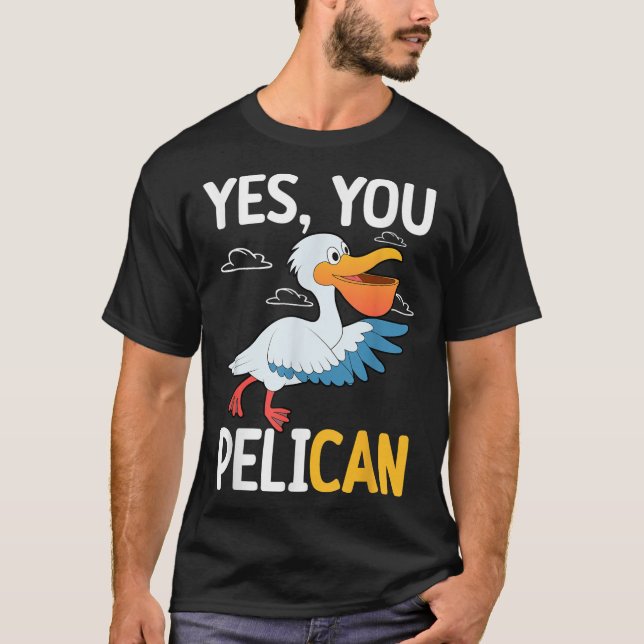 Yes You Pelican Waterbird School Motivation Teache T-Shirt (Vorderseite)