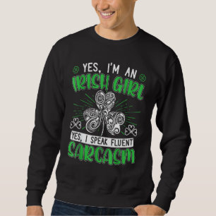Yess I an Irish Girl Yess I Speak Fluent Sarcasm Sweatshirt