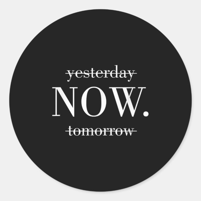 Yesterday Now Tomorrow Do It Now  Runder Aufkleber (Vorderseite)
