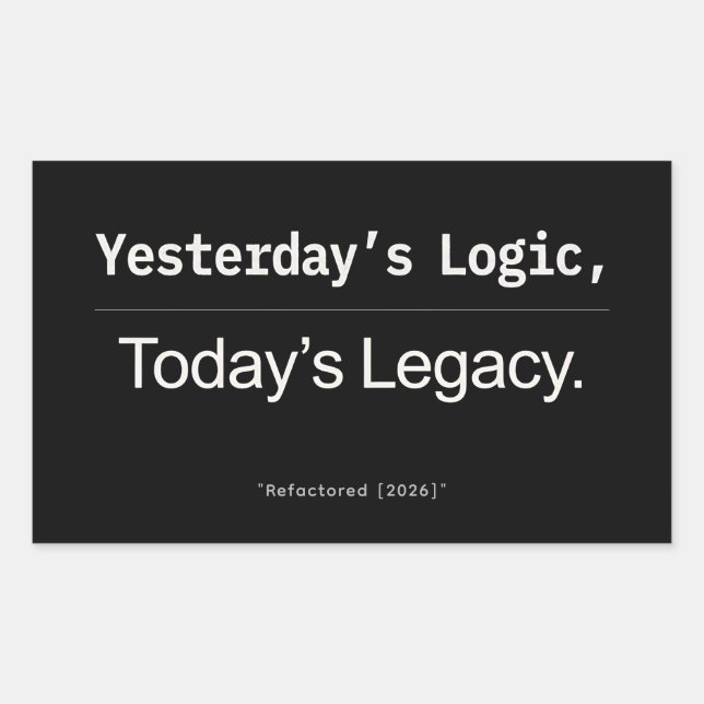 Yesterday’s Logic Today’s Legacy Developer Quote Rechteckiger Aufkleber (Vorderseite)