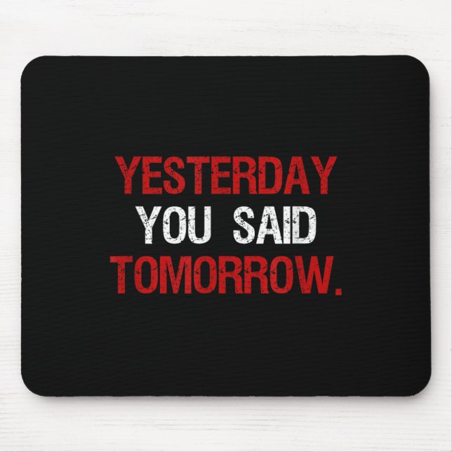 Yesterday You Said Tomorrow Motivation Quote Hard  Mousepad (Vorne)