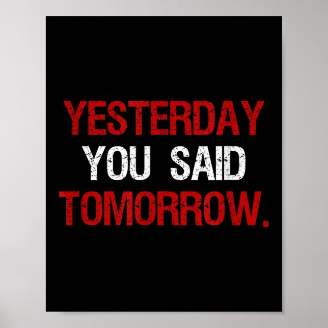 Yesterday You Said Tomorrow Motivation Quote Hard  Poster (Vorne)