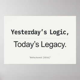 Yesterday's Logic Today's Legacy Programmer Quote Poster