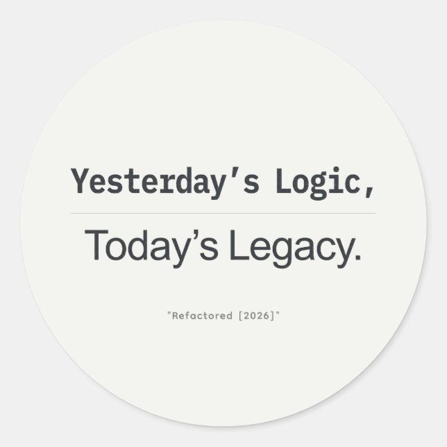 Yesterday's Logic Today's Legacy Programmer Quote Runder Aufkleber (Vorderseite)