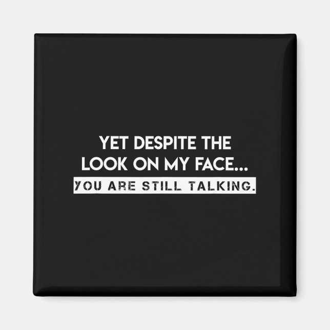 Yet, Deste The Look On My Face, You Are Still Talk Magnet (Vorne)