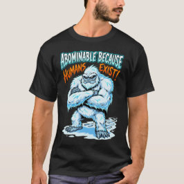 Yeti abscheulich, weil Menschen existieren Lustige T-Shirt