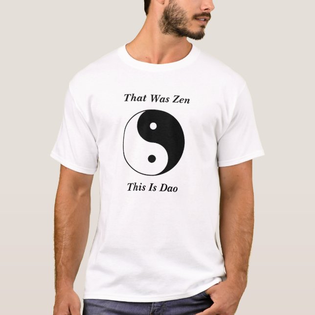 Yin__Yang, das war Zen, dieser ist Dao T-Shirt (Vorderseite)