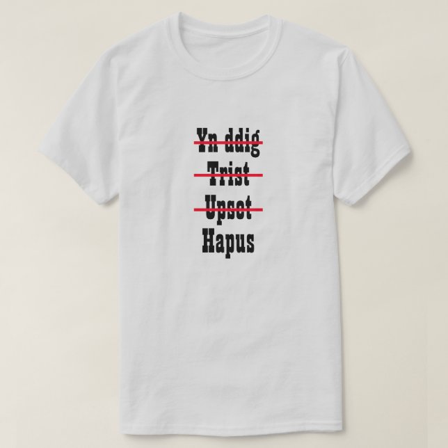 Yn ddig Trist Upset Hapus | Wut traurig bestürzt g T-Shirt (Design vorne)