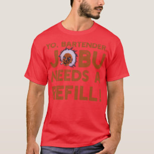 Yo Barkeeper Jobu benötigt eine Nachfüllung T-Shirt