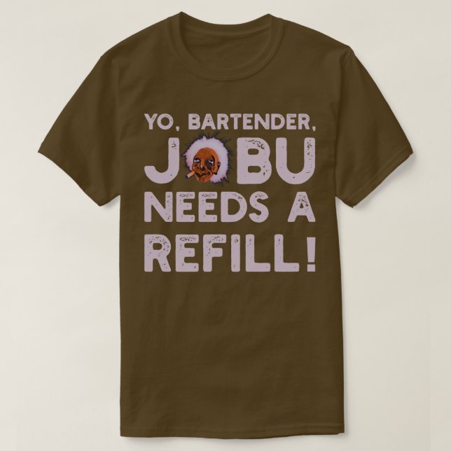 Yo Barkeeper Jobu benötigt eine Nachfüllung V2 T-Shirt (Design vorne)