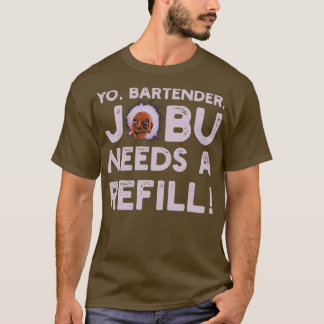 Yo Barkeeper Jobu benötigt eine Nachfüllung V2 T-Shirt