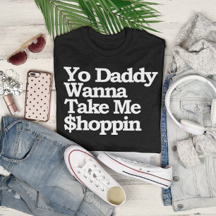 Yo Daddy Wanna Nimm mir $hoppin Sugar Baby T-Shirt