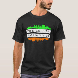 Yo Digo Cuba Patria y Vida T-Shirt