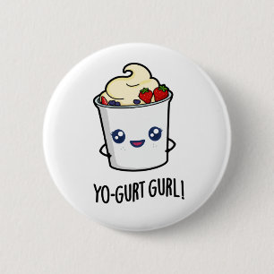 Yo-gurt Gurl Funny Yogurt Pun Button