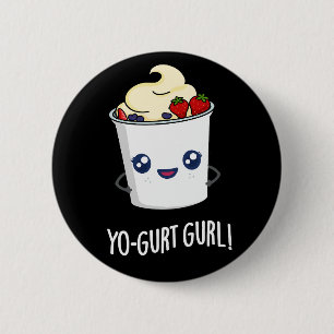 Yo-gurt Gurl Funny Yogurt Pun Dark BG Button
