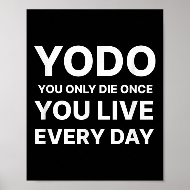 Yodo You Only Die Once You Live Every Day Motivati Poster (Vorne)