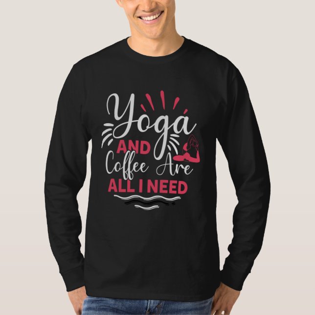 Yoga And Coffee Is All I Need Yogi Workout Gym Exe T-Shirt (Vorderseite)