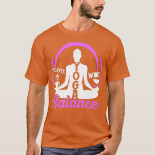 Yoga Balance Kaffee Wein Yoga Liebhaber Lustiges G T-Shirt