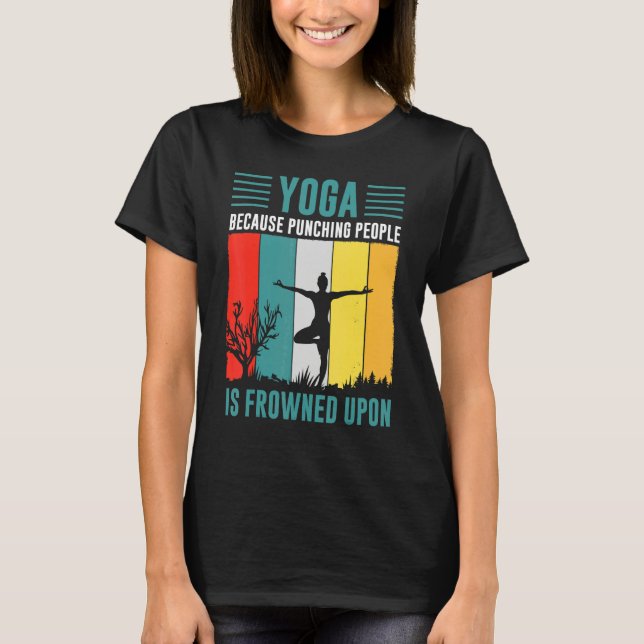 yoga because punching people is frowned upon for P T-Shirt (Vorderseite)