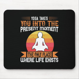 Yoga bringt Sie zum einzigen Ort, an dem das Leben Mousepad