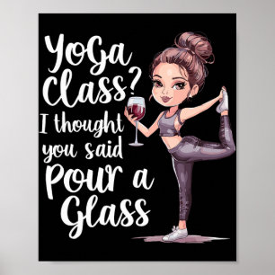 Yoga Cl Ich dachte, du hättest 'ein Glas einschenk Poster