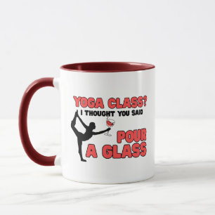 Yoga Class? Ich dachte, du sagtest Pour a Glass Na Tasse