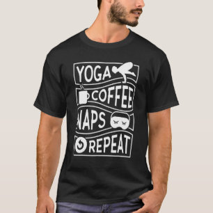 Yoga Coffee Nickerchen wiederholen T-Shirt