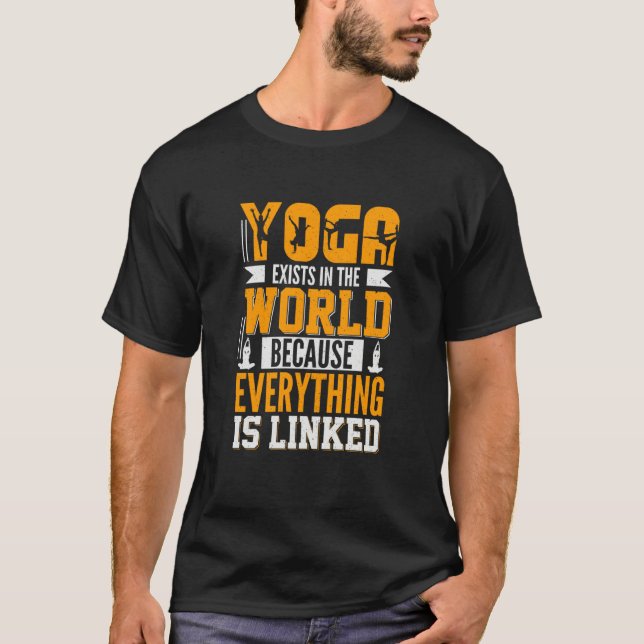 Yoga Exists in The World Because Everything is Lin T-Shirt (Vorderseite)
